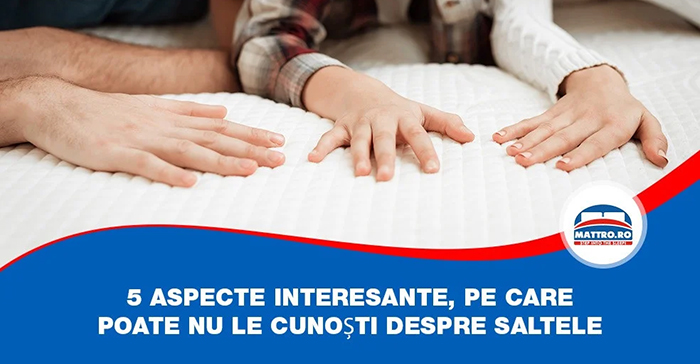 5 aspecte interesante, pe care poate nu le cunoști despre saltele