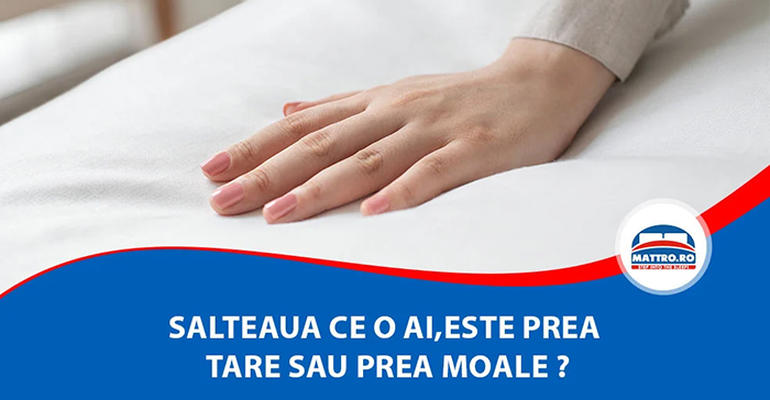 Salteaua ce o ai,este prea tare sau prea moale ?